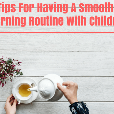 Tips For Having A Smooth Morning Routine With Children