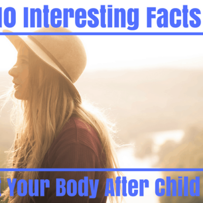 10 Facts About Your Body After Childbirth That Will Blow Your Mind!