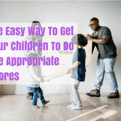 The Easy Way To Get Your Children To Do Age Appropriate Chores