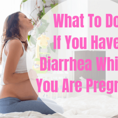 Diarrhea in Pregnancy and How To Treat it