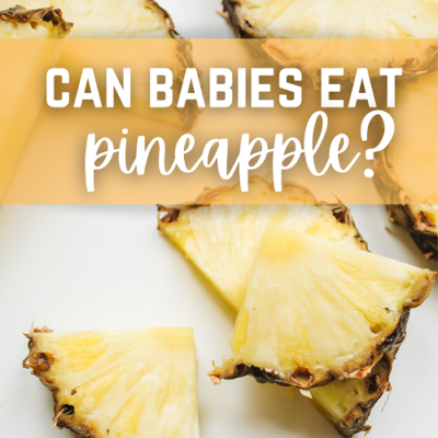 Can Babies Eat Pineapple?