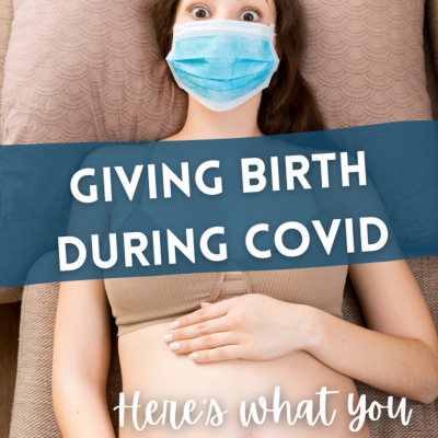 Giving Birth During COVID at the Hospital: What Can You Expect?